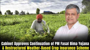 Cabinet Approves Continuation of PM Fasal Bima Yojana and Weather Crop Insurance Scheme