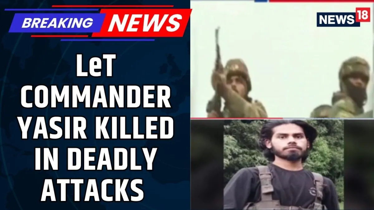 Big Victory for Indian Forces: Lashkar-e-Taiba Commander Yasir Killed in Operation