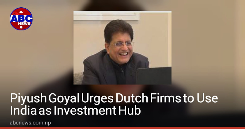 🚀 India Has the Talent, Netherlands Has the Tech: Goyal Pitches a Cross-Border Power Move